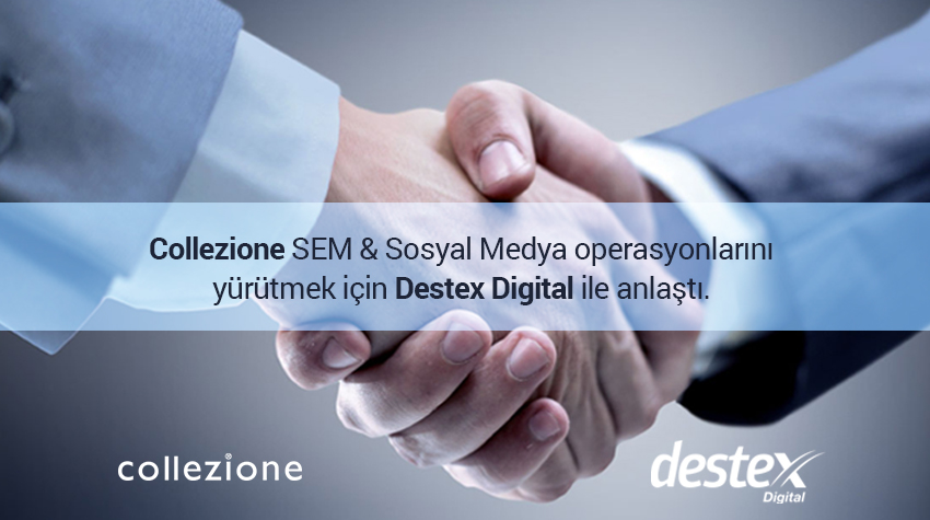 Collezione'un SEM ve SOSYAL MEDYA Ajansı Destex Digital Oldu!