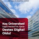 Koç Üniversitesi Sağlık Merkezi'nin Ajansı Destex Digital Oldu!