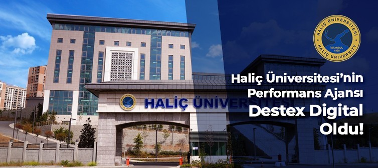 Haliç Üniversitesi’nin Performans Ajansı Destex Digital Oldu!