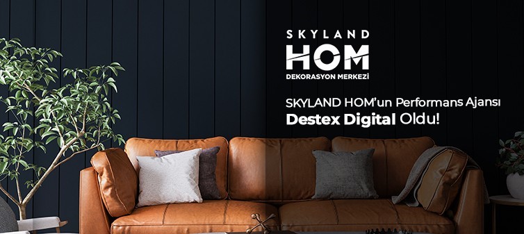 Skyland HOM’un Performans Ajansı Destex Digital Oldu!