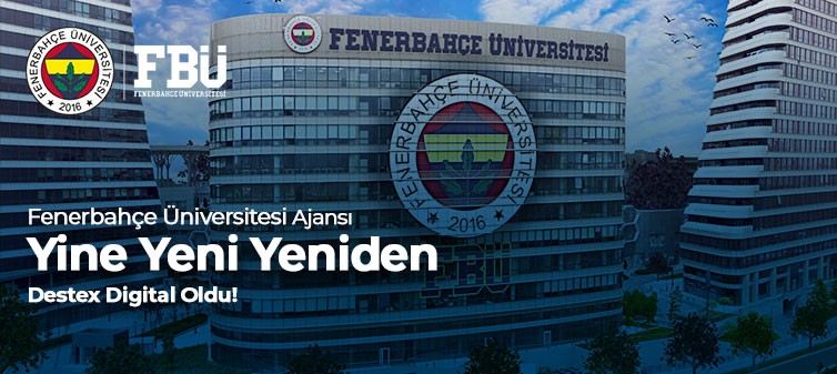 Fenerbahçe Üniversitesi’nin Performans Ajansı Yine Yeni Yeniden Destex Digital Oldu